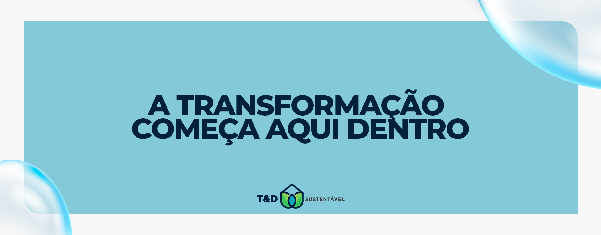 Banner com a frase "A transformação começa aqui dentro", destacando o tema da transformação interna na T&D Sustentável.